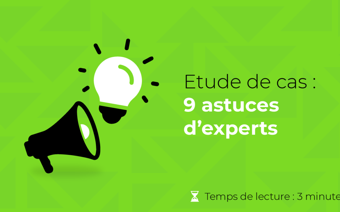 Etude de cas : 9 astuces d’experts